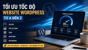 Tối ưu tốc độ Wordpress từ A-Z